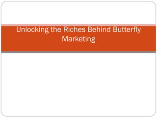 Unlocking the Riches Behind Butterfly Marketing 