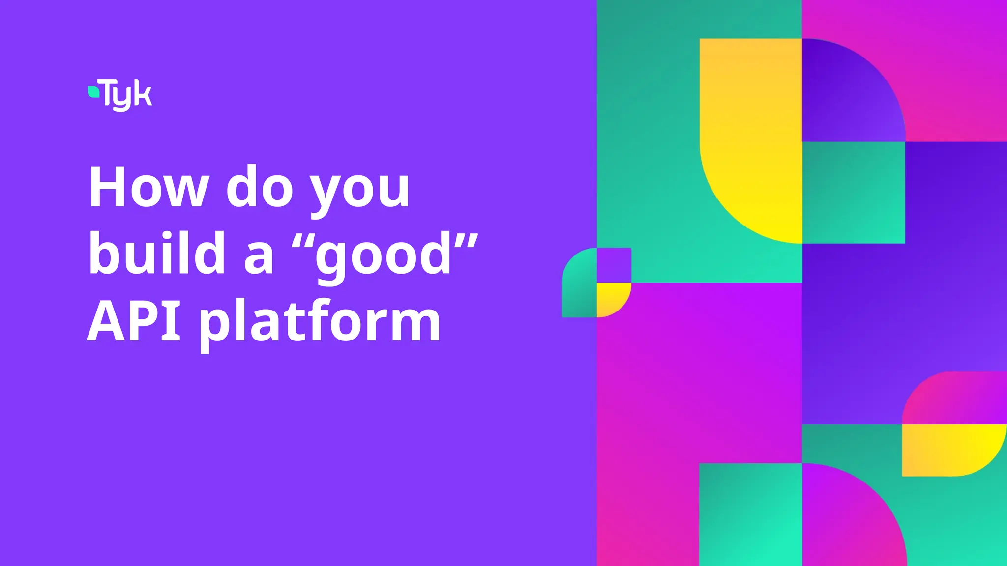 How do you
build a “good”
API platform
 