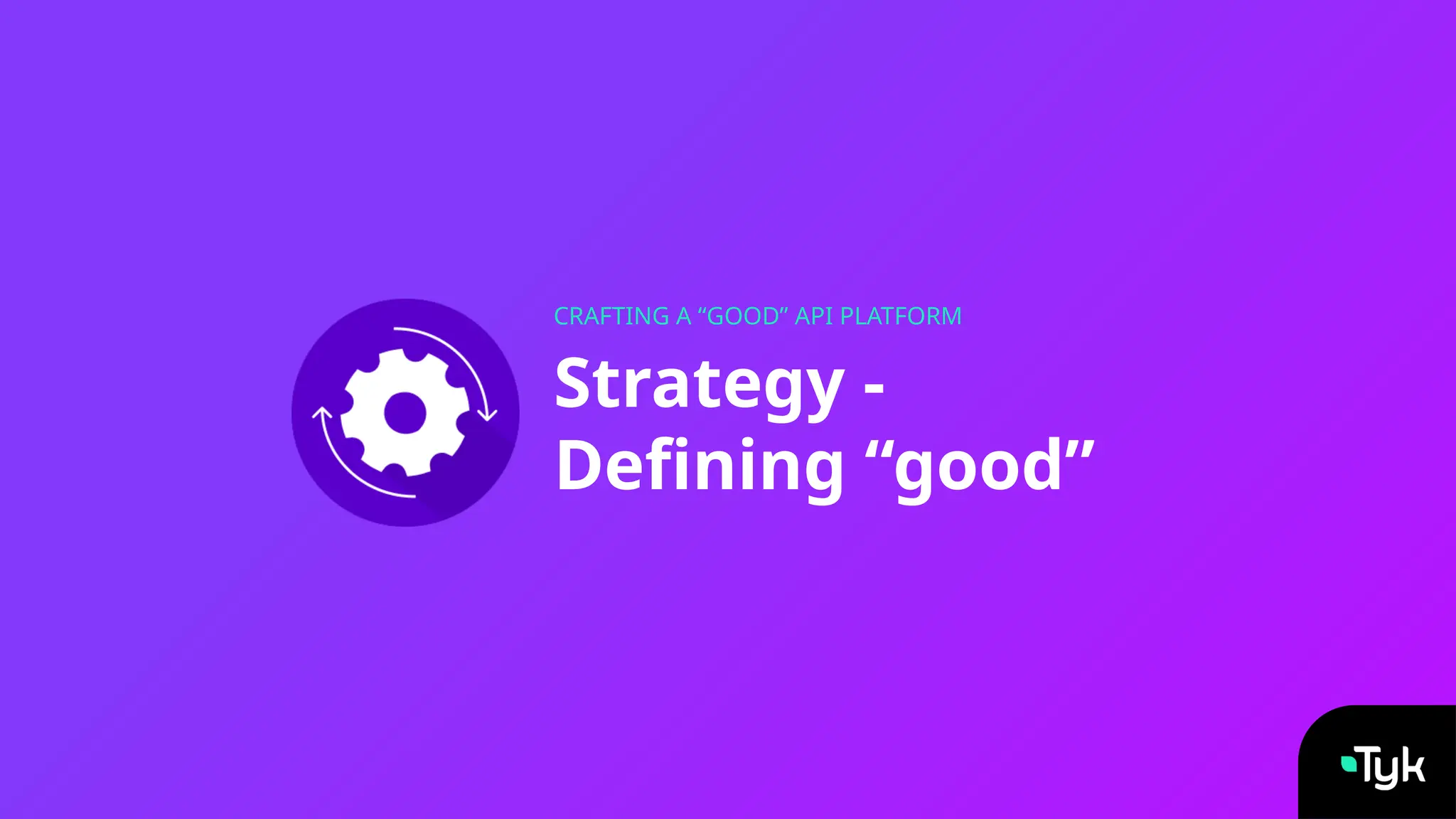 Strategy -
Defining “good”
CRAFTING A “GOOD” API PLATFORM
 