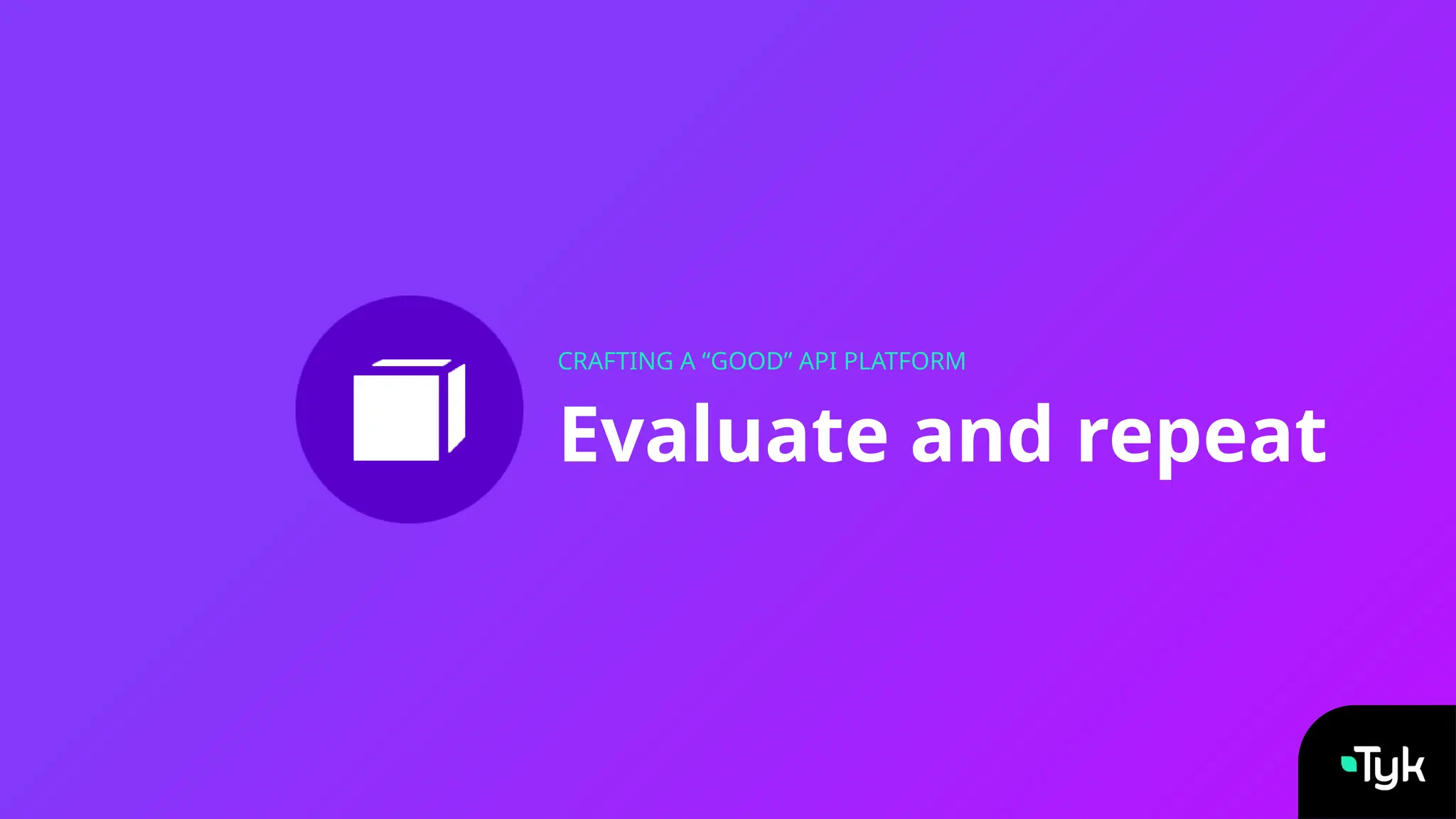 Evaluate and repeat
CRAFTING A “GOOD” API PLATFORM
 