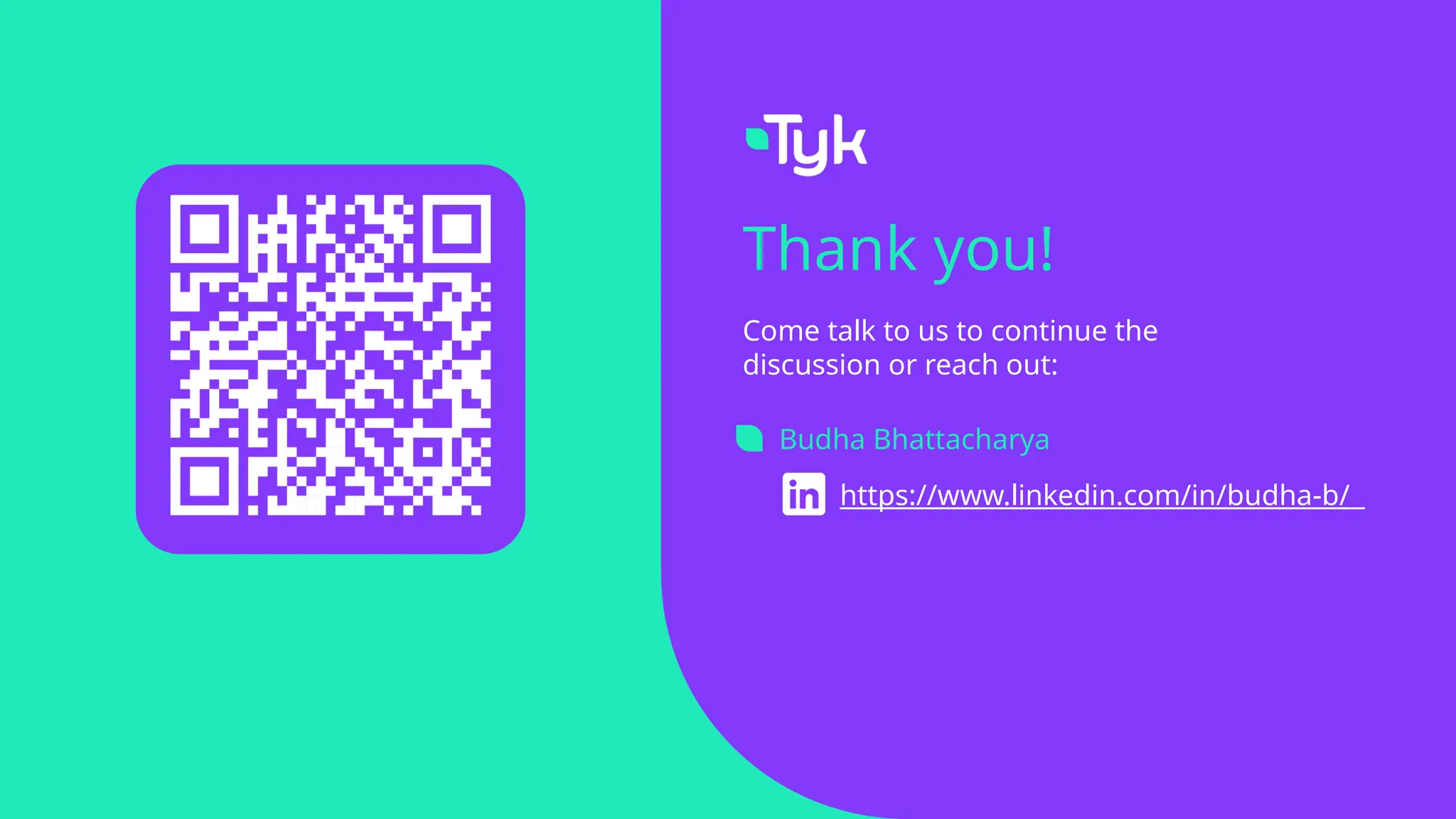 Thank you!
Come talk to us to continue the
discussion or reach out:
Budha Bhattacharya
https://www.linkedin.com/in/budha-b/
 