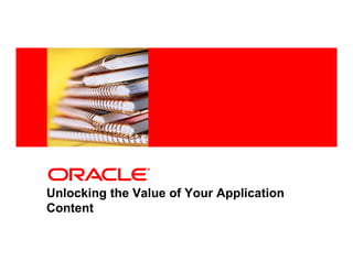 <Insert Picture Here>




Unlocking the Value of Your Application
Content
 