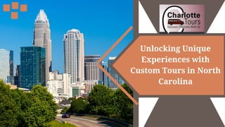 Unlocking Unique
Experiences with
Custom Tours in North
Carolina
 