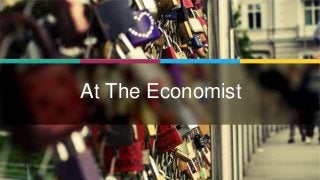 | @dsetia_1 | #UnlockingUX |
Empowering your UX Team
4
At The Economist
 