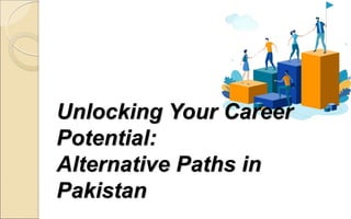 Unlocking Your Career
Potential:
Alternative Paths in
Pakistan
 
