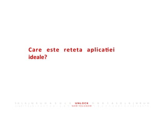 12	
 
Care	
  este	
  reteta	
  aplica,ei	
 
ideale?	
 
 