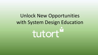 Unlock New Opportunities
with System Design Education
 