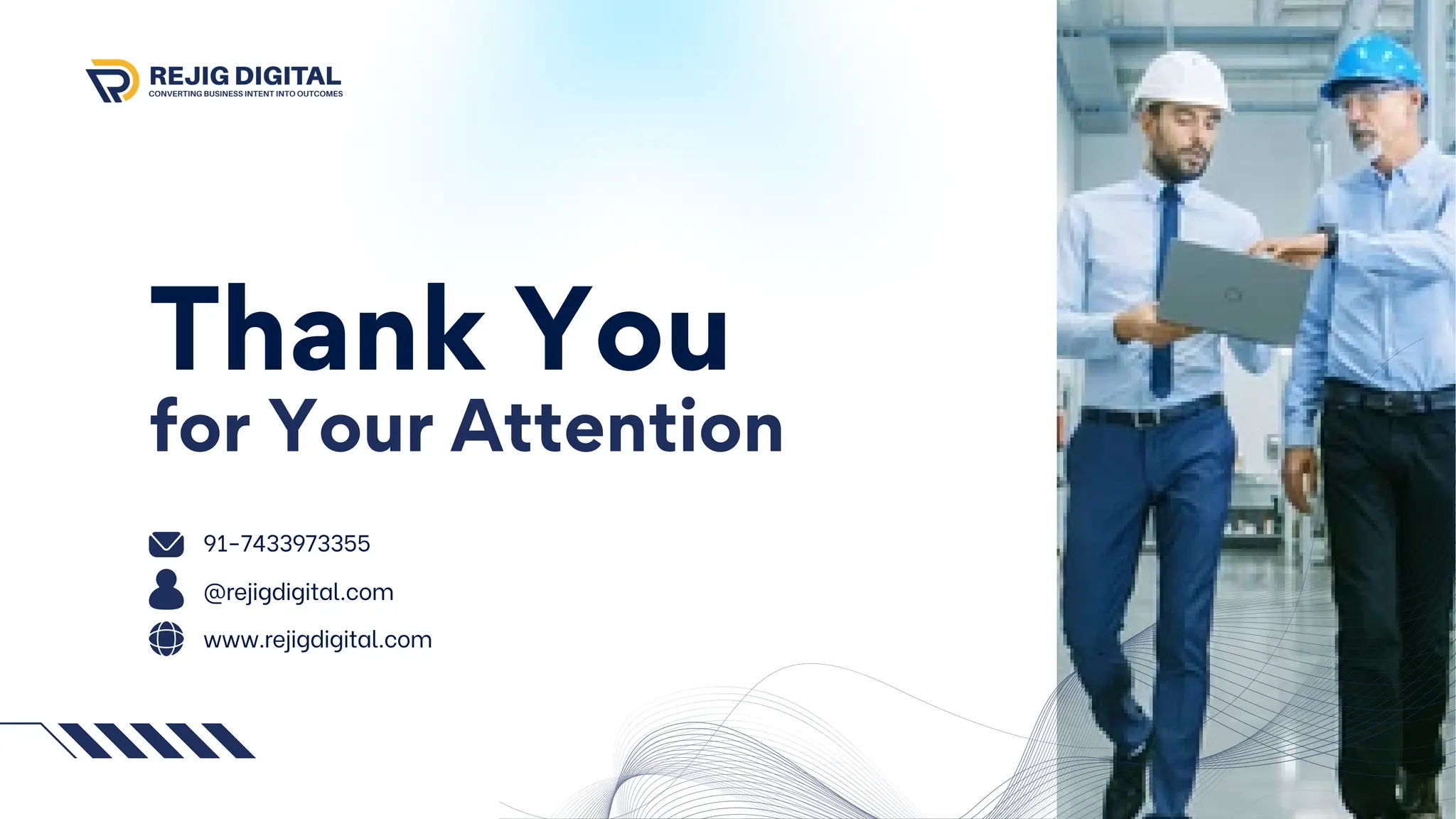 Thank You
for Your Attention
91-7433973355
@rejigdigital.com
www.rejigdigital.com
 