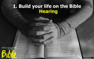 1. Build your life on the Bible
Hearing
 