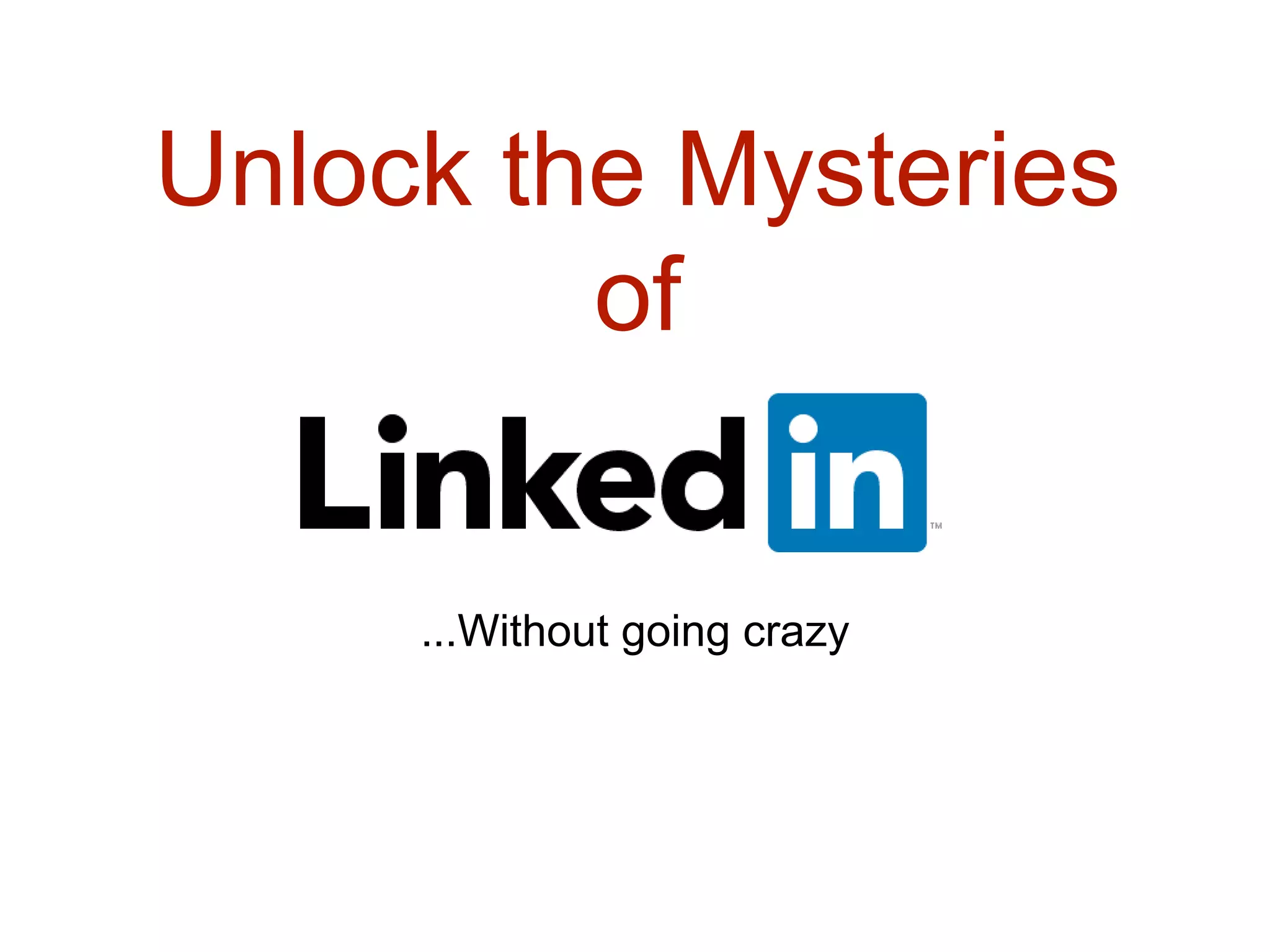 Unlock the Mysteries
of
...Without going crazy
 