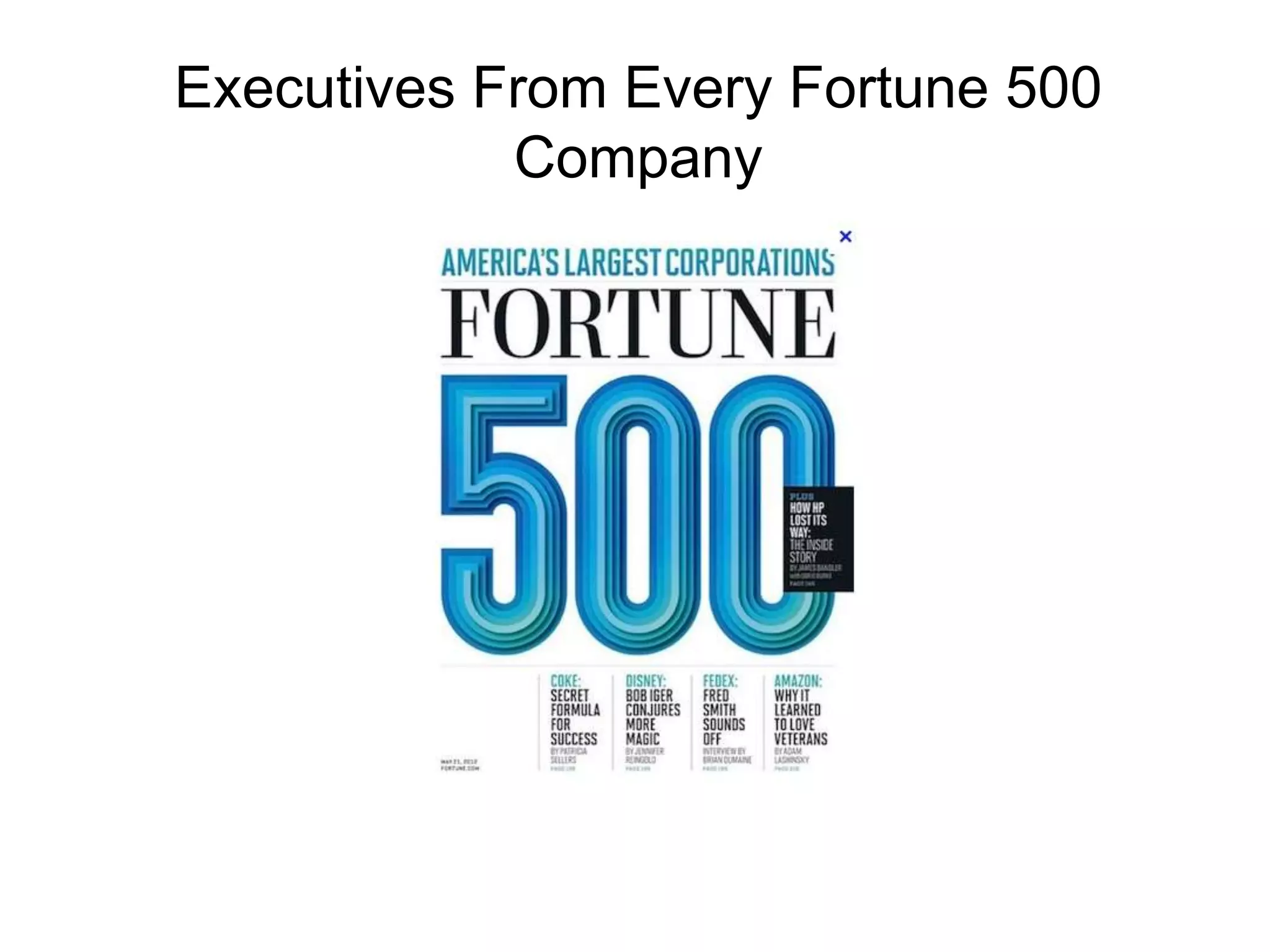 Executives From Every Fortune 500
Company
 