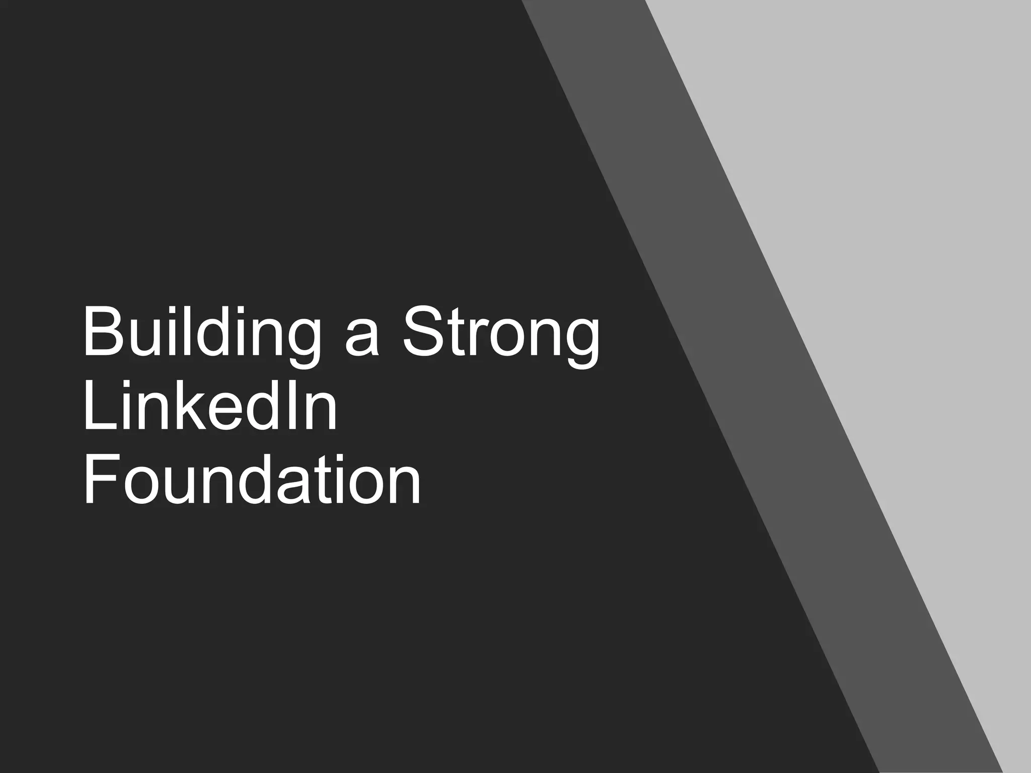 Building a Strong
LinkedIn
Foundation
 