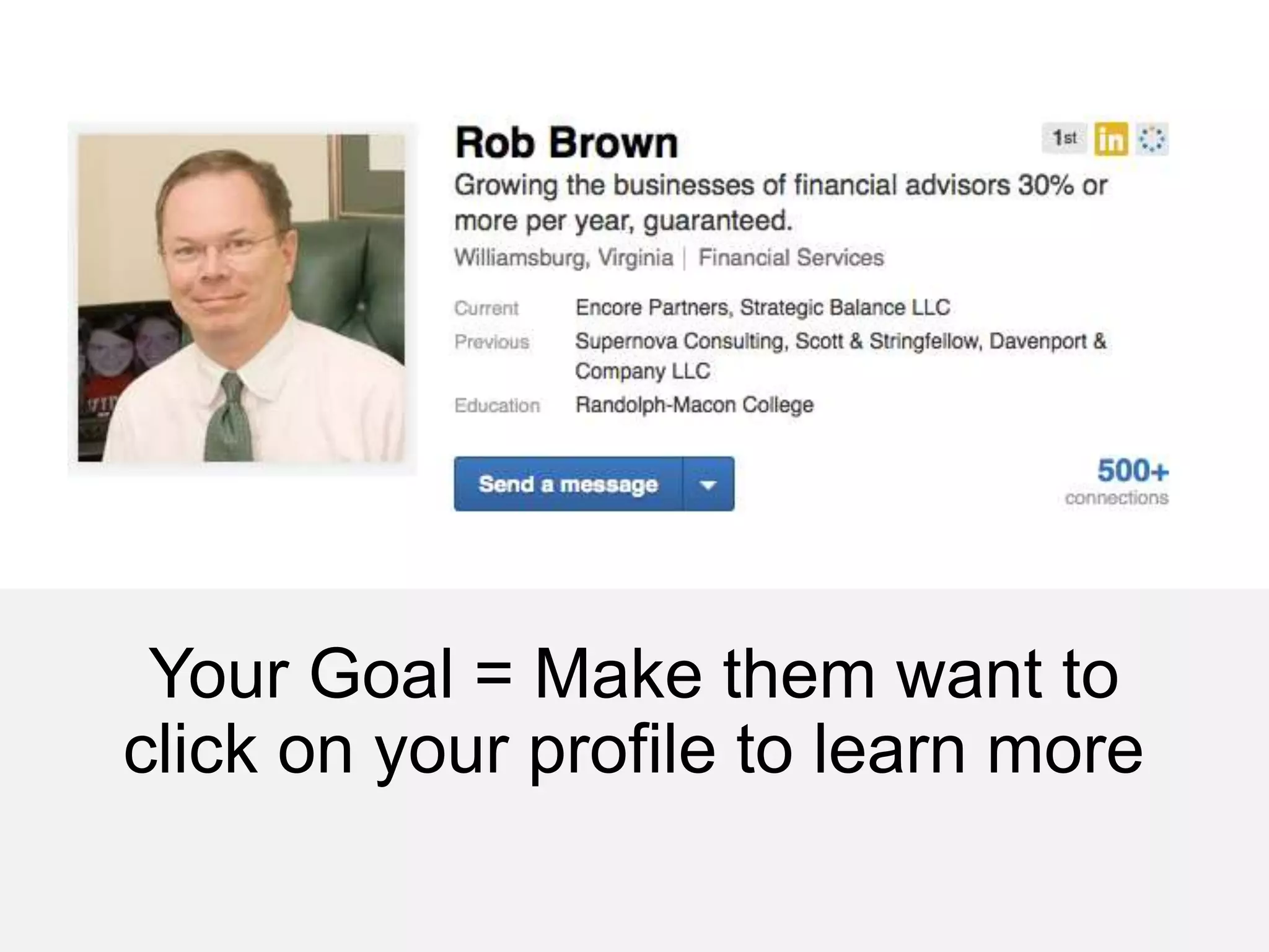 Your Goal = Make them want to
click on your profile to learn more
 