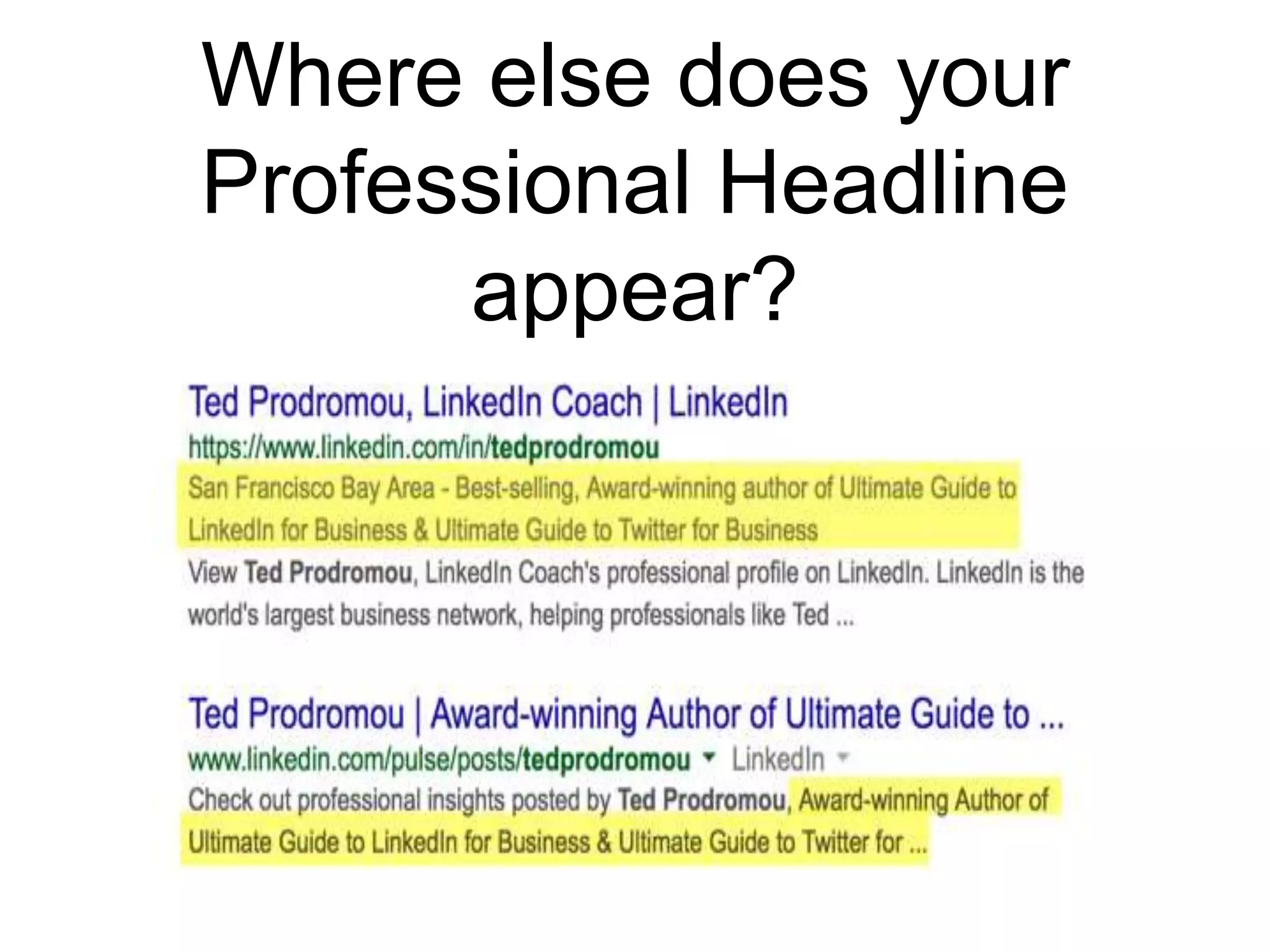 Where else does your
Professional Headline
appear?
 