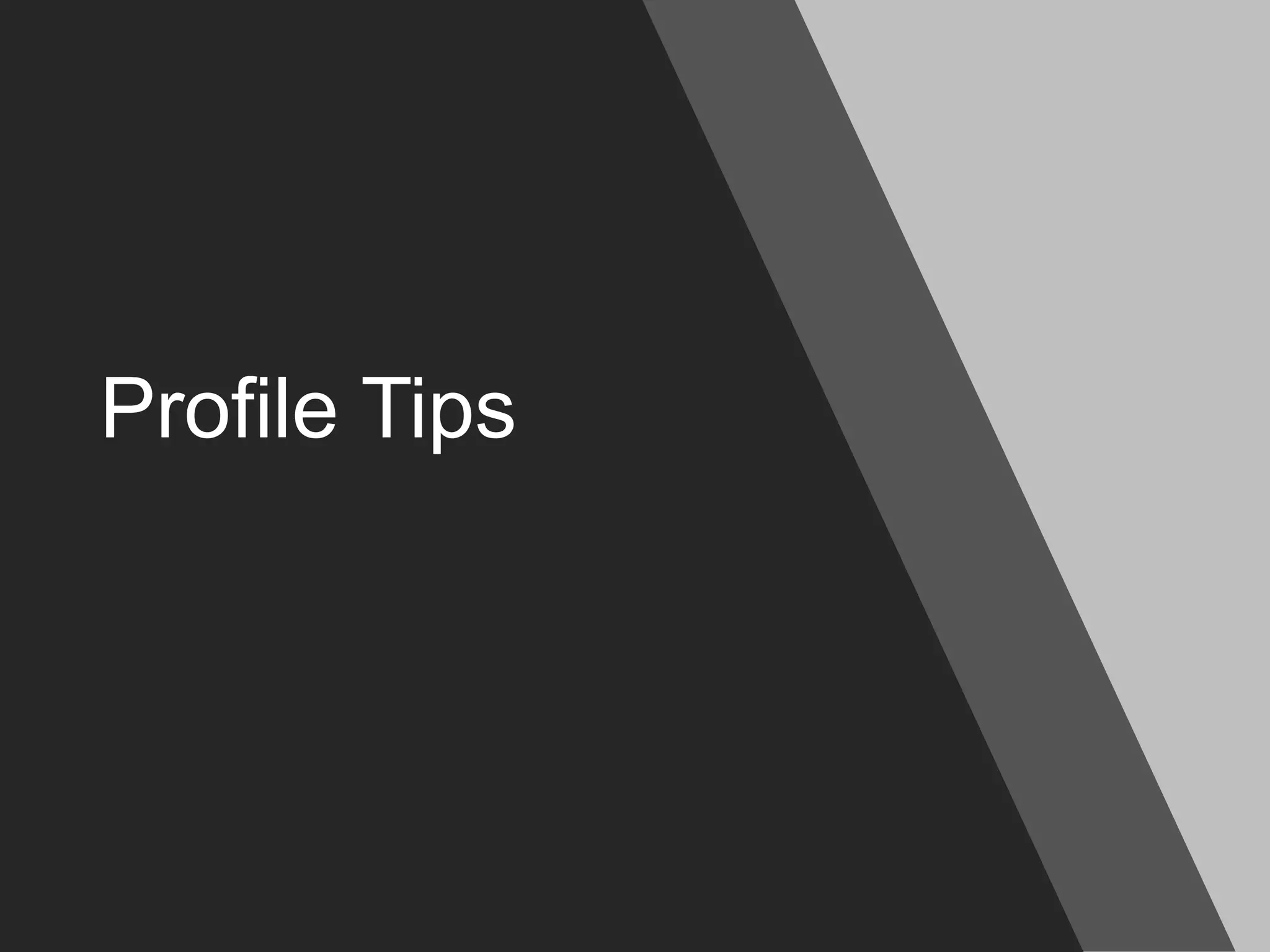 Profile Tips
 