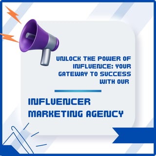 UNLOCK THE POWER OF
INFLUENCE: YOUR
GATEWAY TO SUCCESS
WITH OUR
INFLUENCER
MARKETING AGENCY
 