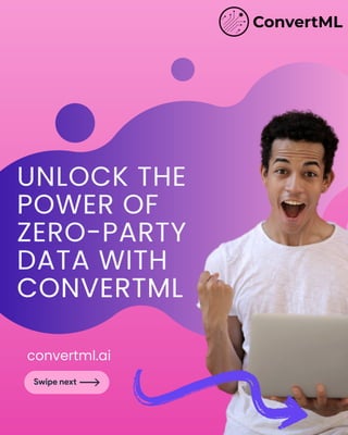 UNLOCK THE
POWER OF
ZERO-PARTY
DATA WITH
CONVERTML
convertml.ai
 