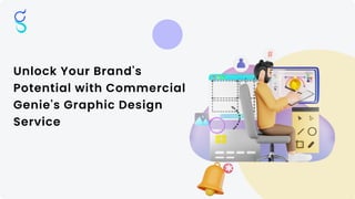 Unlock Your Brand's
Potential with Commercial
Genie's Graphic Design
Service
 