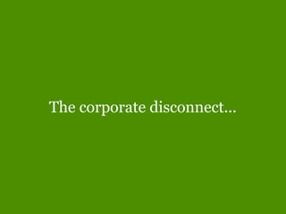 The corporate disconnect...
 