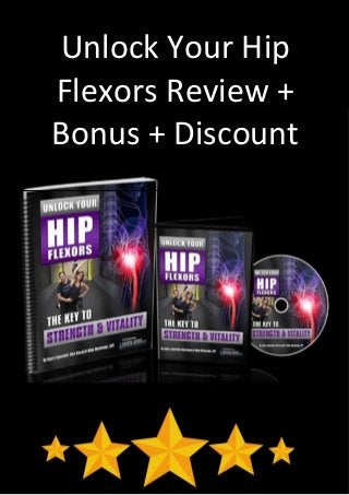 For More Information Please Visit Us At: http://hipflexors.tumercadeo.com
Unlock Your Hip
Flexors Review +
Bonus + Discount
 