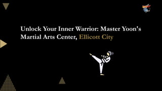 Unlock Your Inner Warrior: Master Yoon's
Martial Arts Center, Ellicott City
 