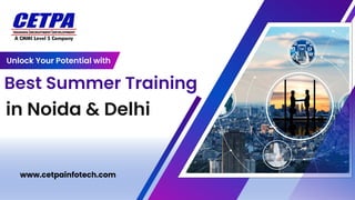 in Noida & Delhi
Best Summer Training
Unlock Your Potential with
www.cetpainfotech.com
 