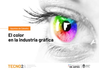 El color
en la industria gráfica
Apuntes de Cátedra
 