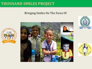 THOUSAND SMILES PROJECT 
Bringing Smiles On The Faces Of 
 