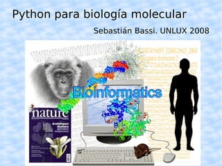 Python para biología molecular Sebastián Bassi. UNLUX 2008 