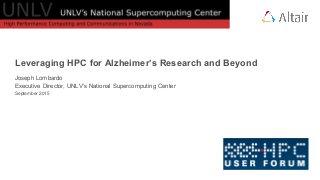 Leveraging HPC for Alzheimer’s Research and Beyond
Joseph Lombardo
Executive Director, UNLV’s National Supercomputing Center
September 2015
 