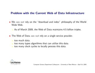 Problem with the Current Web of Data Infrastructure

• We can not rely on the “download and index” philosophy of the World...