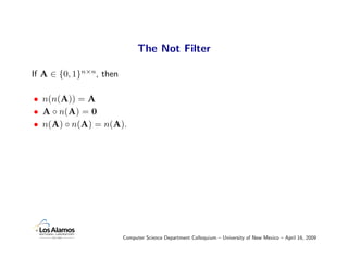 The Not Filter

If A ∈ {0, 1}n×n, then

• n(n(A)) = A
• A ◦ n(A) = 0
• n(A) ◦ n(A) = n(A).




                         Co...