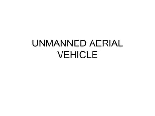 UNMANNED AERIAL
    VEHICLE
 
