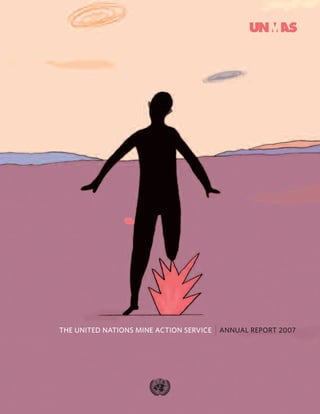 THE UNITED NATIONS MINE ACTION SERVICE   ANNUAL REPORT 2007
 