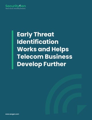 Early Threat
Identification
Works and Helps
Telecom Business
Develop Further
www.secgen.com
 