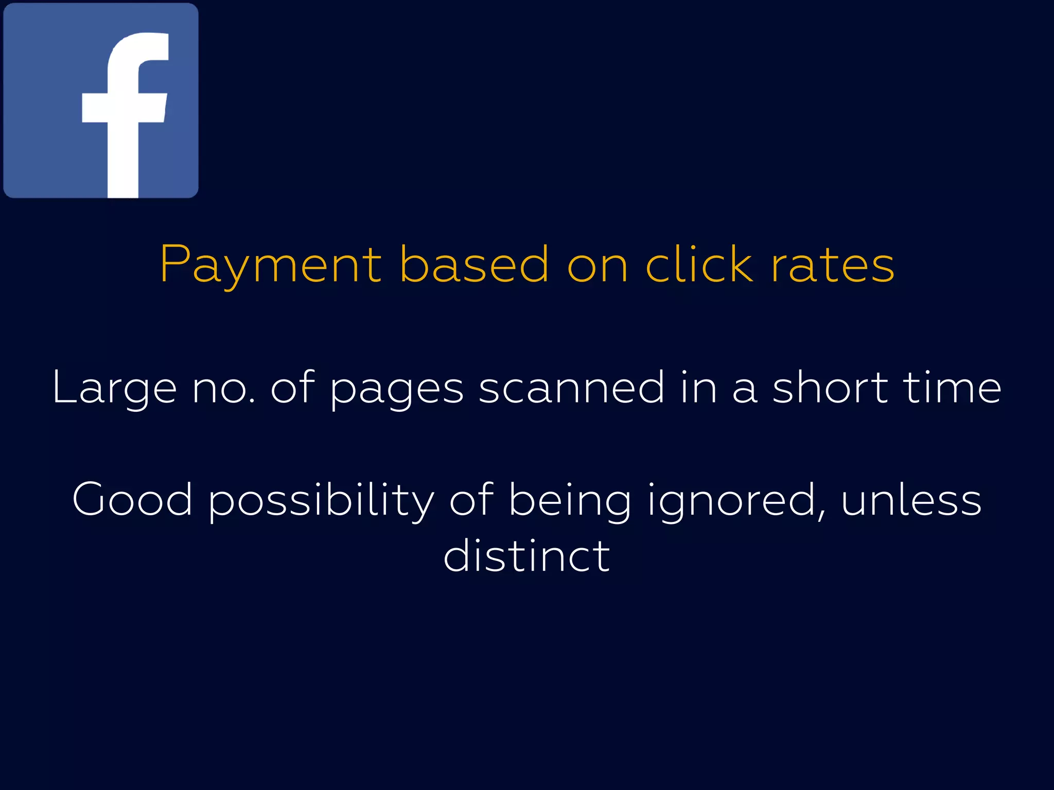 Payment based on click rates
Large no. of pages scanned in a short timeLarge no. of pages scanned in a short time
Good possibility of being ignored, unless
distinct
 