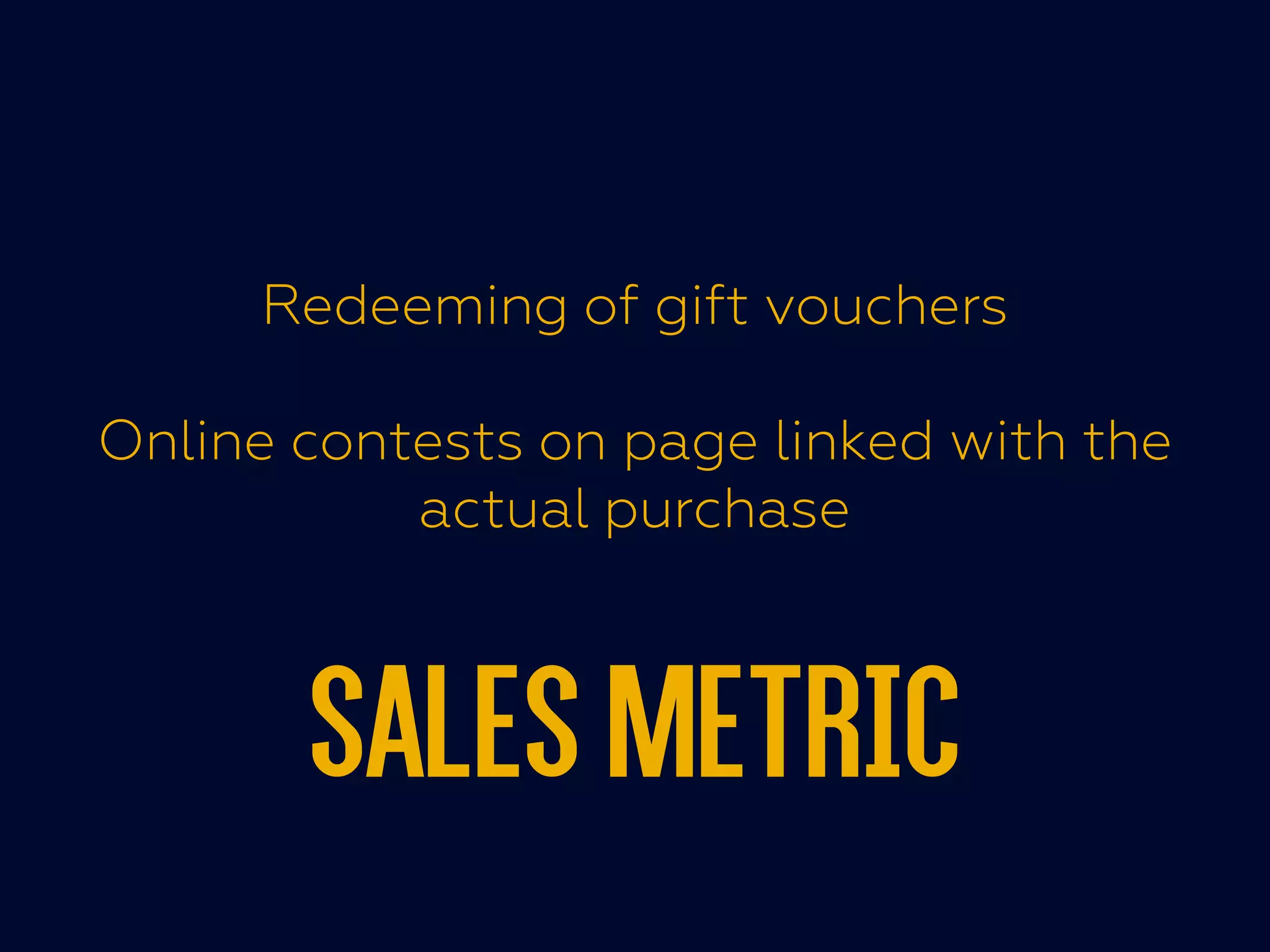 Redeeming of gift vouchers
Online contests on page linked with the
actual purchase
Online contests on page linked with the
actual purchase
Salesmetric
 