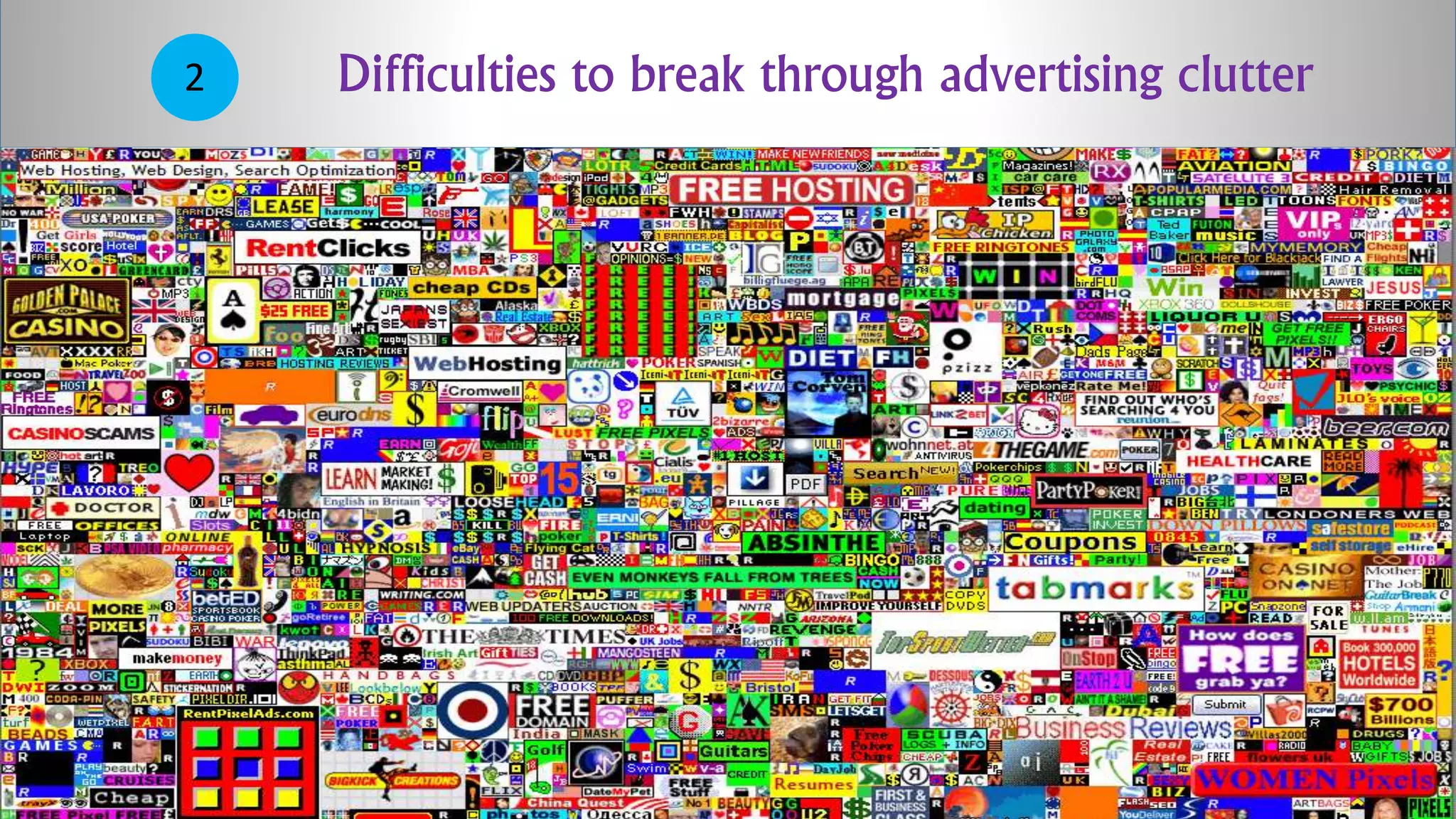 2 Difficulties to break through advertising clutter
 