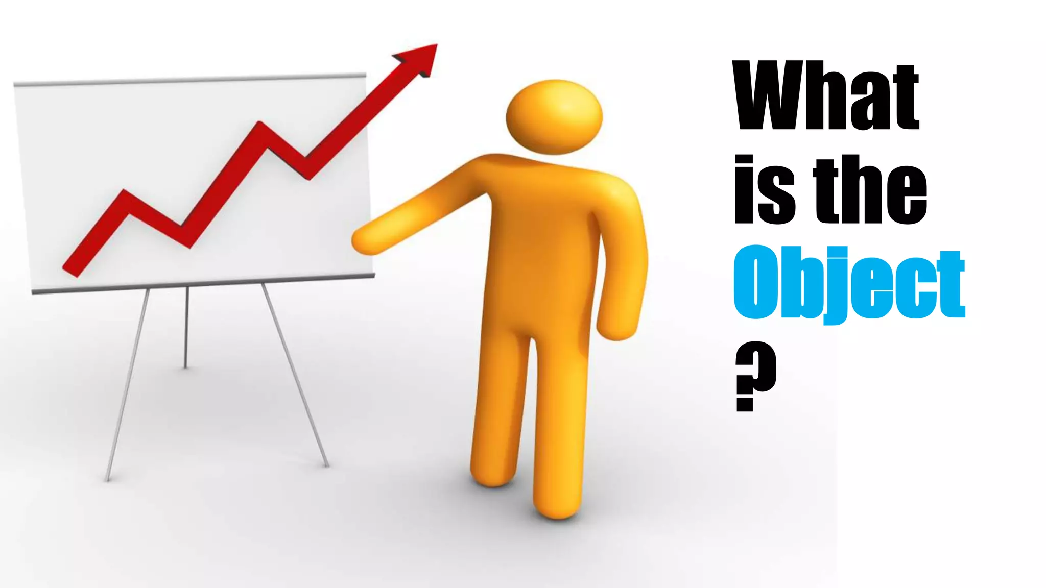 What
is the
Object
?
 