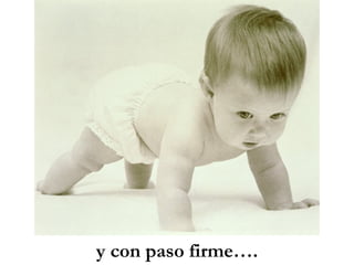 y con paso firme….