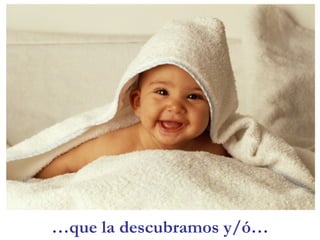 … que la descubramos y/ó…