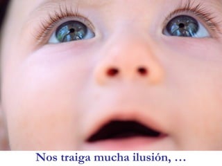 Nos traiga mucha ilusión, …