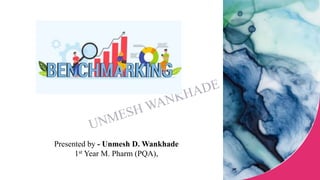 Presented by - Unmesh D. Wankhade
1st Year M. Pharm (PQA),
 