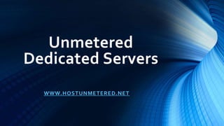 Unmetered
Dedicated Servers
WWW.HOSTUNMETERED.NET
 