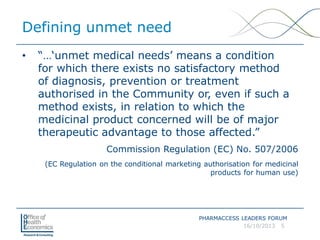 Defining unmet need
•

“…‘unmet medical needs’ means a condition
for which there exists no satisfactory method
of diagnosi...
