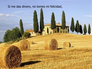 Si me das dinero, no tomes mi felicidad, 