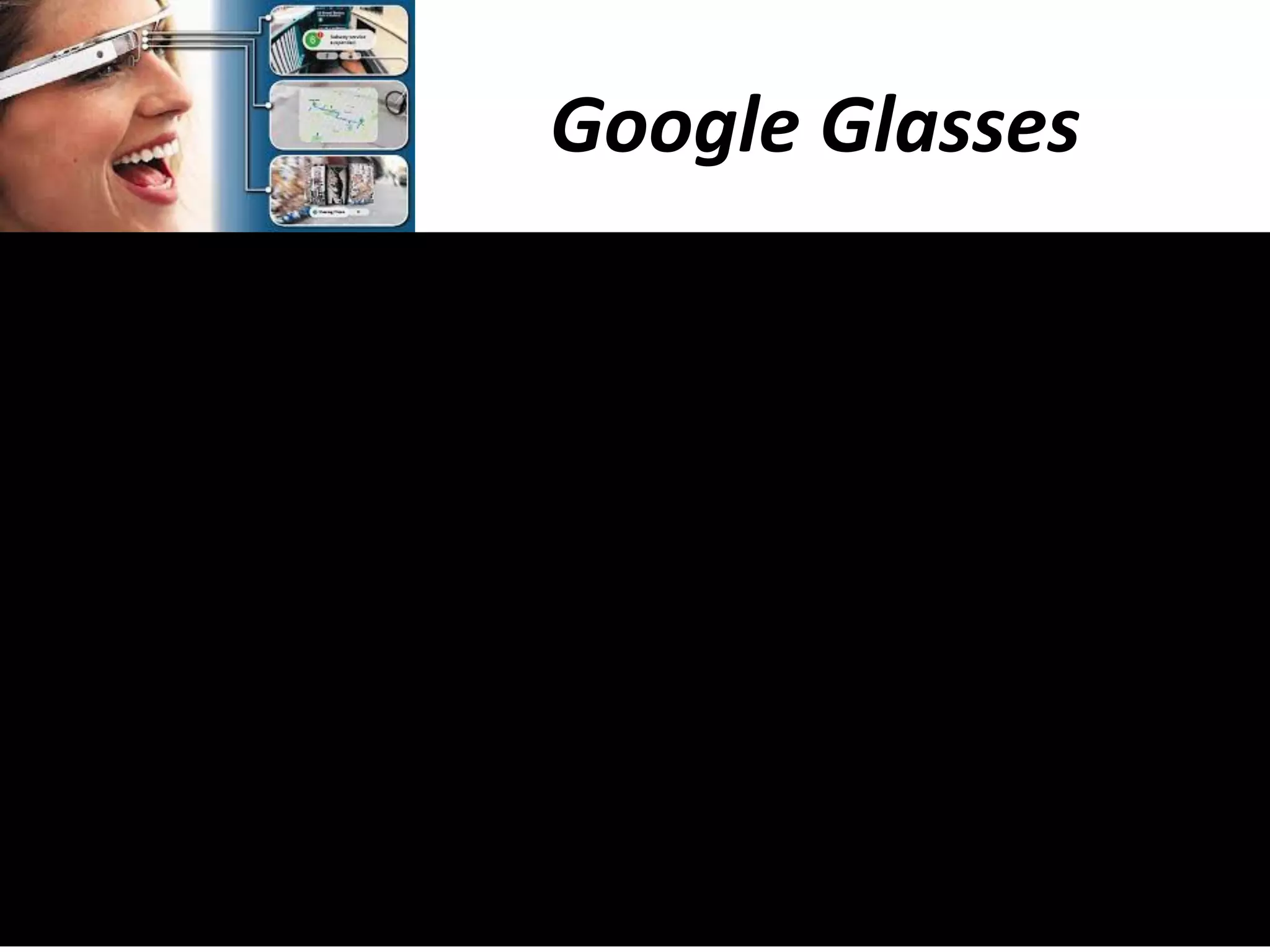  	
  	
  	
  	
  	
  	
  	
  	
  	
  	
  	
  	
  	
  	
  	
  	
  	
  	
  	
  	
  	
  	
  	
  	
  	
  	
  Google	
  Glasses	
  	
  	
  	
  

 