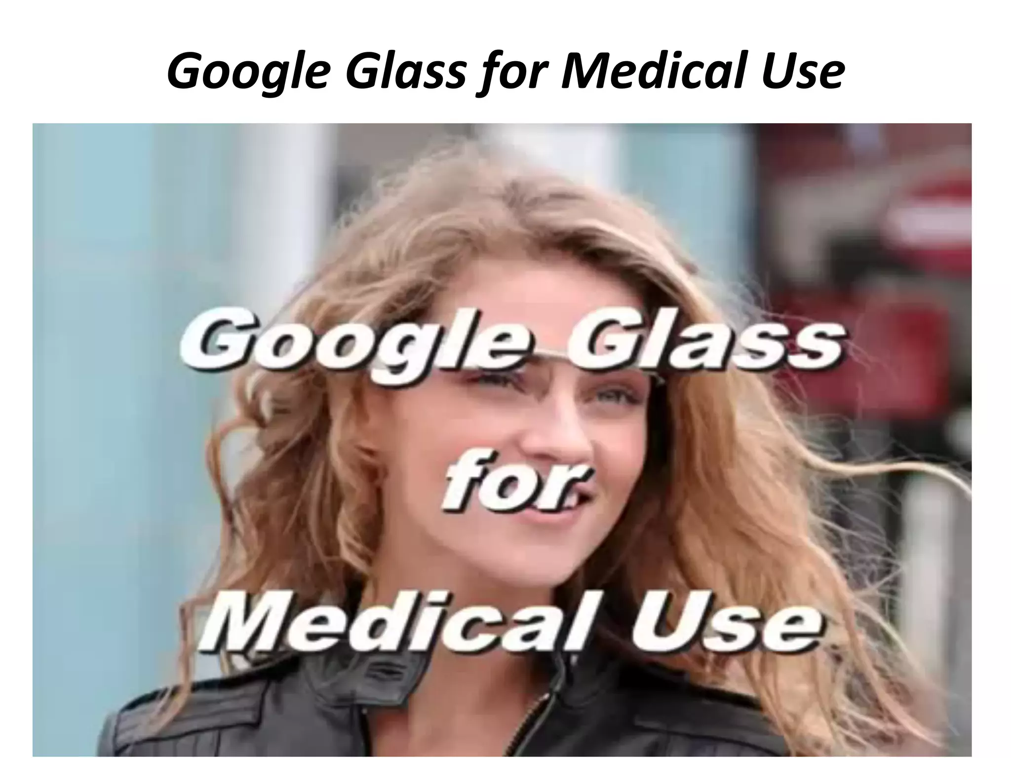 Google	
  Glass	
  for	
  Medical	
  Use	
  

 
