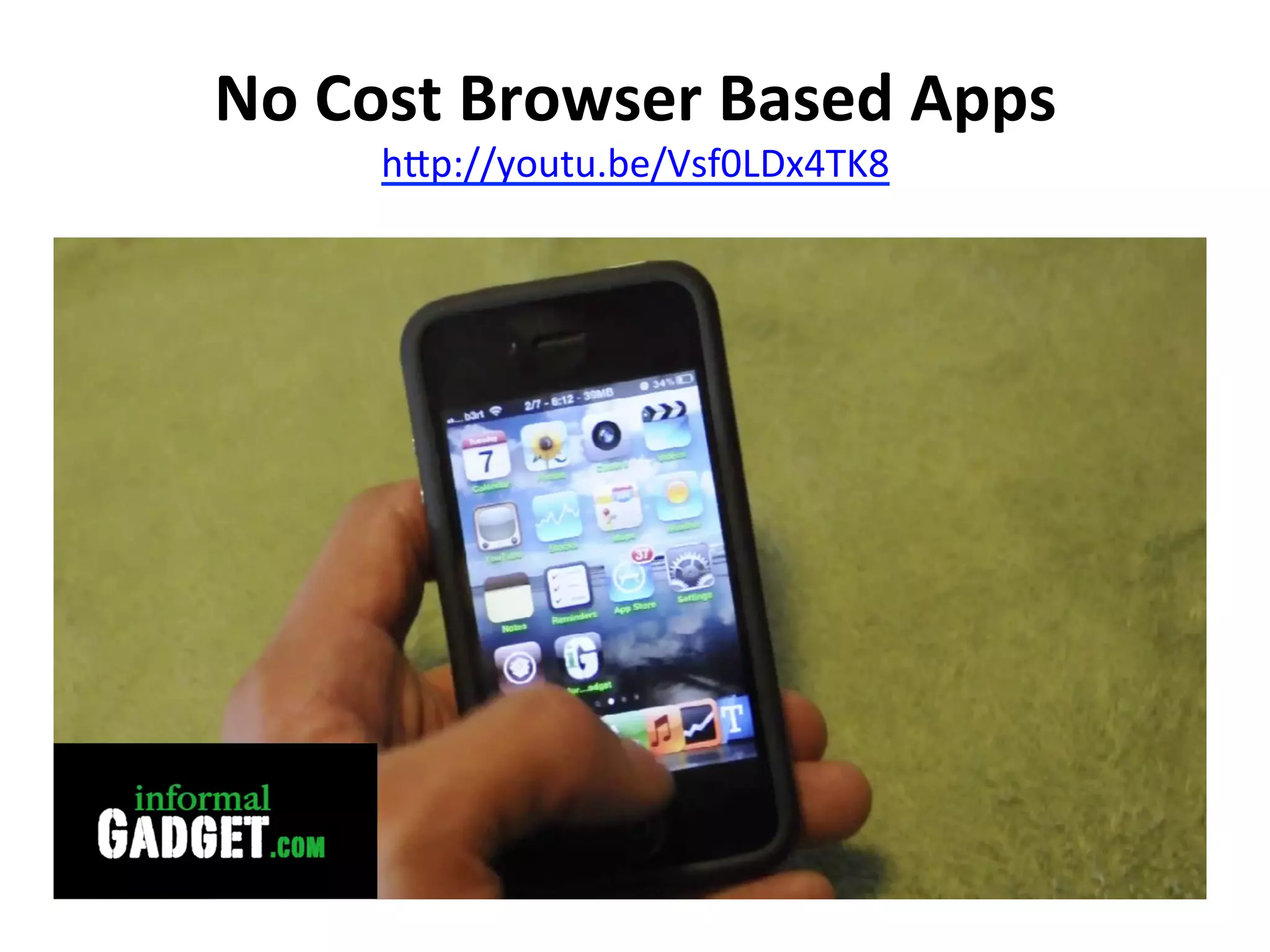  
No	
  Cost	
  Browser	
  Based	
  Apps	
  
hip://youtu.be/Vsf0LDx4TK8	
  

	
  

 