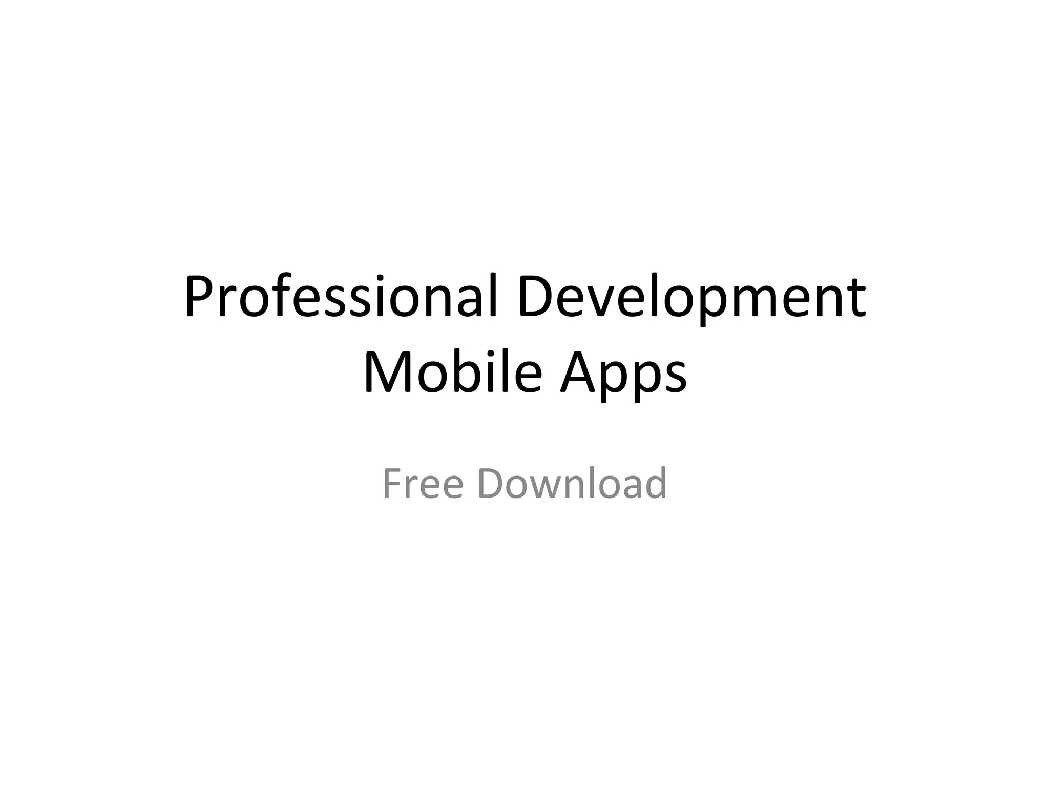 Professional	
  Development	
  
Mobile	
  Apps	
  
Free	
  Download	
  
	
  

 